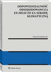 Odpowiedzialność odszkodowawcza ex delicto za szkodę klimatyczną - Wojciech Modzelewski - książka