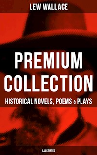 LEW WALLACE Premium Collection: Historical Novels, Poems & Plays (Illustrated) - Lew Wallace - ebook