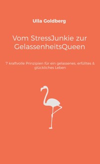 Vom StressJunkie zur GelassenheitsQueen - Ulla Goldberg - ebook