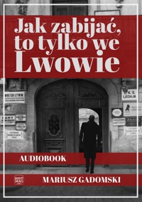 Jak zabijać, to tylko we Lwowie - Gadomski Mariusz - audiobook