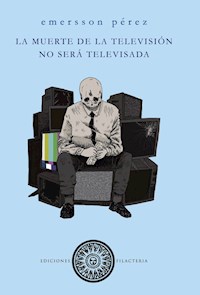 La muerte de la tv no será televisada - Emersson Peréz - ebook