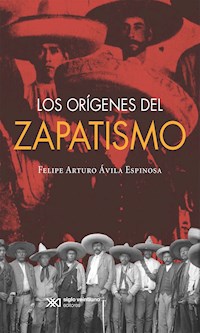Los orígenes del zapatismo - Felipe Ávila - ebook