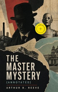 The Master Mystery (Annotated) - Arthur B. Reeve - ebook