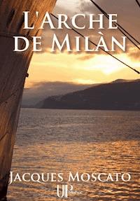 L'Arche de Milàn - Jacques Moscato - ebook