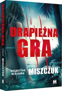 Drapieżna gra - Katarzyna Berenika Miszczuk - ebook + audiobook + książka