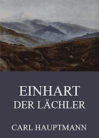 Einhart der Lächler - Carl Hauptmann - ebook