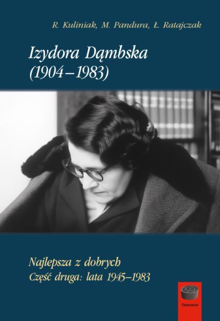 Izydora Dąmbska (1904-1983). Najlepsza z dobrych. Część 2. Lata 1945-1983 - Radosław Kuliniak - książka