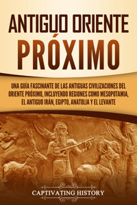 Antiguo Oriente Próximo - Captivating History - ebook