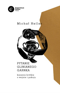Pytanie glinianego garnka. Kazania krótkie o wojnie i pokoju - Michał Heller - ebook