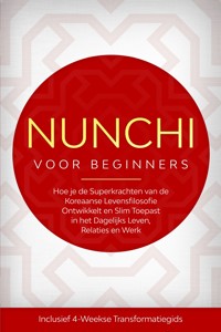 Nunchi voor Beginners: Hoe je de Superkrachten van de Koreaanse Levensfilosofie Ontwikkelt en Slim Toepast in het Dagelijks Leven, Relaties en Werk – Inclusief 4-Weekse Transformatiegids - Linh Sonnenberg - ebook