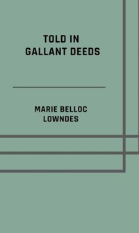 Told in gallant deeds - Marie Belloc Lowndes - ebook
