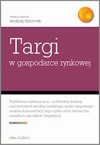 Targi w gospodarce rynkowej - Andrzej Szromnik, Adam Figiel, Iryna Manczak, Krzysztof Piotr Wojdacki, red. nauk.: Andrzej Szromnik, autorzy: Jacek Bazarnik - ebook
