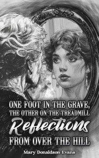 One Foot in the Grave, the Other on the Treadmill: Reflections from Over the Hill - Mary Donaldson-Evans - ebook