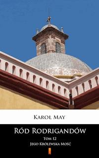 Ród Rodrigandów. Ród Rodrigandów. Jego Królewska Mość - Karol May - ebook