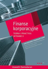 Finanse korporacyjne Teoria i praktyka - Damodaran Aswath - książka