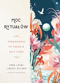Moc rytuałów Przewodnik po świecie self-care - Loewe Emma, Kellner Lindsay - książka