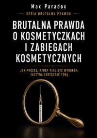 Brutalna prawda o kosmetyczkach i zabiegach kosmetycznych - Jak proces, który miał być wyborem, zaczyna zarządzać tobą - Max Paradox - ebook