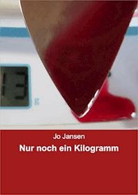 Nur noch ein Kilogramm - Jo Jansen - ebook