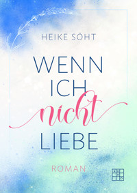 Wenn ich nicht liebe - Heike Söht - ebook