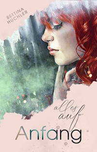 Alles auf Anfang - Bettina Huchler - ebook