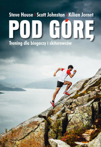 Pod górę. Trening dla biegaczy i skiturowców - Kilian Jornet, Steve House, Scott Johnston - książka