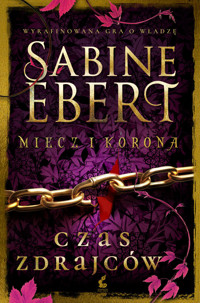 Czas zdrajców. Cykl Miecz i korona. Tom 3 - Sabine Ebert - książka