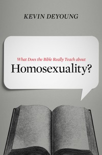 What Does the Bible Really Teach about Homosexuality? - Kevin DeYoung - ebook