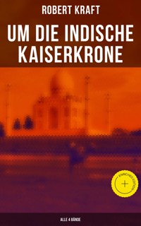 Um die indische Kaiserkrone (Alle 4 Bände) - Robert Kraft - ebook