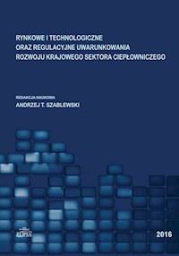 Rynkowe i technologiczne oraz regulacyjne uwarunkowania rozwoju krajowego sektora ciepłowniczego -  - książka