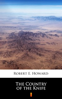 The Country of the Knife - Robert E. Howard - ebook