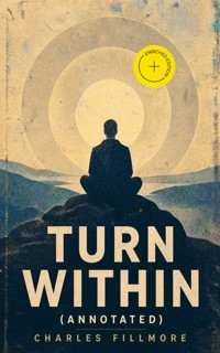 Turn Within (Annotated) - Charles Fillmore - ebook