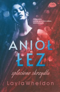Anioł łez #4. Splecione skrzydła - Layla Wheldon - ebook + książka