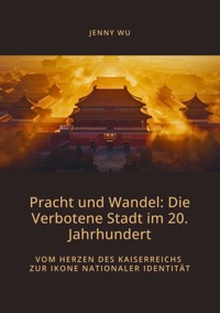Pracht und Wandel:  Die Verbotene Stadt im 20. Jahrhundert - Jenny Wu - ebook