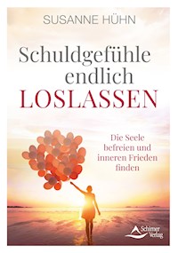 Schuldgefühle endlich loslassen - Susanne Huhn - ebook
