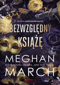 Bezwzględny książę. Trylogia Nieposkromionych. Tom 1 - Meghan March - książka