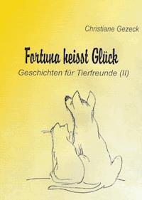 Fortuna heißt Glück - Christiane Gezeck - ebook