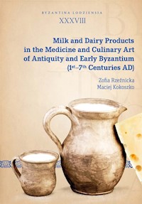 Milk and Dairy Products in the Medicine and Culinary Art of Antiquity and Early Byzantium - Rzeźnicka Zofia, Kokoszko Maciej - książka