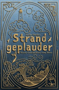 Strandgeplauder - Kurze Geschichten vom Meer - Anika Herber - ebook
