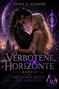 Verbotene Horizonte - Band 4 - Die letzte Blüte der Schatten (Abschlussband) - Patrik K. Schmidt - ebook