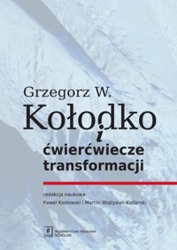 Grzegorz W. Kołodko i ćwierćwiecze transformacji - Kołodko Witold Grzegorz - książka