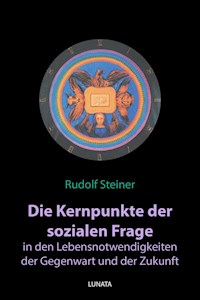 Die Kernpunkte der sozialen Frage in den Lebensnotwendigkeiten der Gegenwart und Zukunft - Rudolf Steiner - ebook
