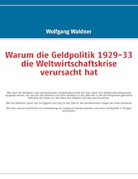 Warum die Geldpolitik 1929-33 die Weltwirtschaftskrise verursacht hat - Wolfgang Waldner - ebook