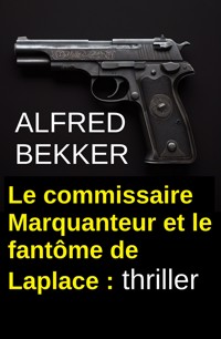 Commissaire Marquanteur et le fantôme de Laplace : thriller - Alfred Bekker - ebook