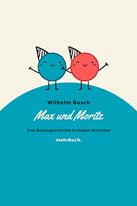 Max und Moritz: Eine Bubengeschichte in sieben Streichen - Wilhelm  Busch - ebook