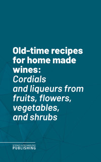 Old-time recipes for home made wines - Various - ebook
