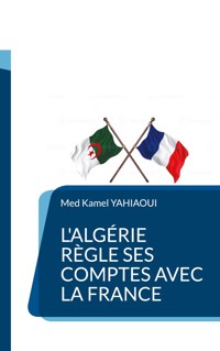 L'Algérie règle ses comptes avec la France - Med Kamel Yahiaoui - ebook