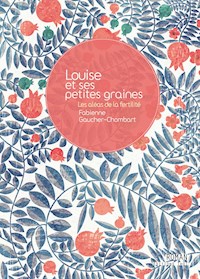 Louise et ses petites graines - Fabienne Gaucher-Chombart - ebook