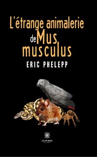 L’étrange animalerie de Mus musculus - Eric Phelepp - ebook
