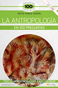 La antropología en 100 preguntas - Rocío Pérez Gañán - ebook