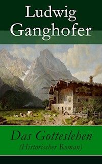Das Gotteslehen (Historischer Roman) - Ludwig Ganghofer - ebook